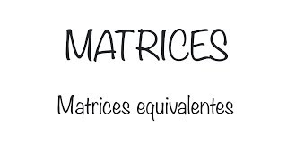 Matrices Matrices equivalentes [upl. by Leahcim231]