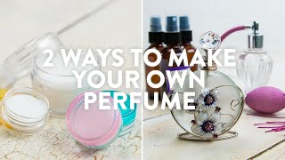 2 Ways To Make Your Own Perfume [upl. by Bach]