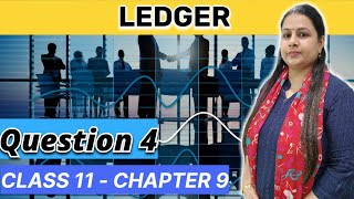 Ledger  Question 4  Accounts  Class 11  Chapter 9 [upl. by Amalie]