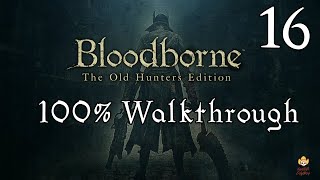 Bloodborne  Walkthrough Part 16 Yahargul Chapel [upl. by Nordek]