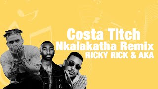 Costa Titch Nkalakatha Remix ft Riky Rick amp AKA lyrics [upl. by Delfine]