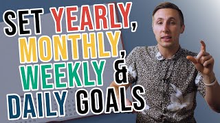 How To Set Goals Yearly Monthly Weekly And Daily [upl. by Ettelrats]