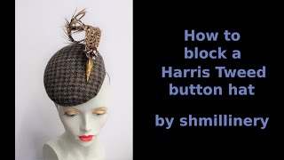 Millinery Making  blocking a Harris Tweed Button Hat [upl. by Aihsrop]