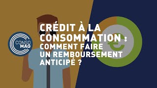 Crédit à la consommation  comment faire un remboursement anticipé   CONSOMAG [upl. by Callery822]