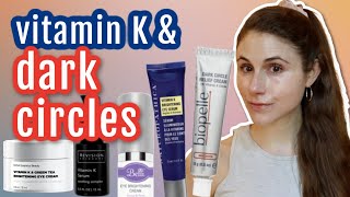 5 Vitamin K CREAMS for DARK UNDER EYE CIRCLES Dr Dray [upl. by Orr773]