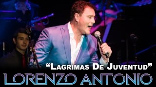 Lorenzo Antonio  quotLagrimas De Juventudquot en vivo [upl. by Riggs]