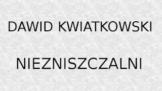 Dawid Kwiatkowski  Niezniszczalni TEKST [upl. by Muslim]