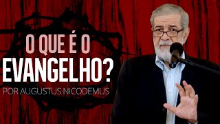 O Que é o Evangelho  Augustus Nicodemus [upl. by Lyj]