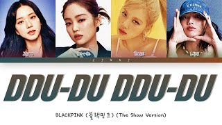 BLACKPINK 블랙핑크  quotDDUDU DDUDUquot THE SHOW Version Lyrics Color Coded Lyrics [upl. by Shalna718]