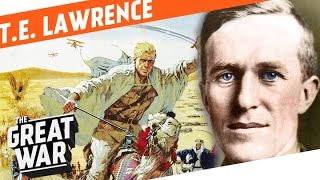 TE Lawrence And How He Became Lawrence Of Arabia I WHO DID WHAT IN WW1 [upl. by Earased]