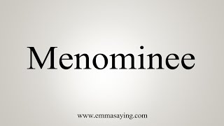 How To Say Menominee [upl. by Aicinoid]