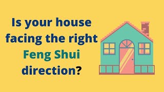 What is the Best Feng Shui Facing Direction For Your House  How to Feng Shui  Feng Shui Tips 2020 [upl. by Wasserman170]