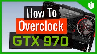 How To Overclock NVIDIA GeForce GTX 970 Full Overclocking Guide [upl. by Wiltshire]