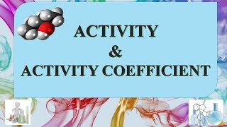 ACTIVITY AND ACTIVITY COEFFICIENT INTRODUCTION [upl. by Iaw375]