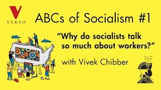 Why Do Socialists Talk So Much About Workers  Vivek Chibber [upl. by Bill]