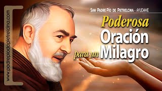 Oración al PADRE PÍO para Pedir y Recibir un MILAGRO Urgente ᴴᴰ [upl. by Arriat]