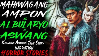 MAHIWAGANG AMPON NG ALBULARYO AT ASWANG  Kwentong Aswang  True Story [upl. by Etna]