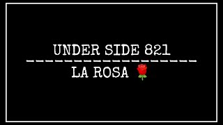 UNDER SIDE 821  LA ROSA LETRA [upl. by Naltiac]