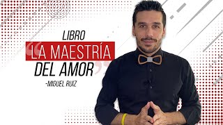 LibroquotLa MAESTRIA del AMORquot  Miguel Ruíz  📚 RESUMEN LIBRO [upl. by Gnem]