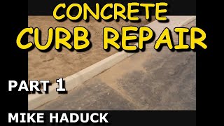 CONCRETE CURB REPAIR Part 1 Mike Haduck [upl. by Moitoso]