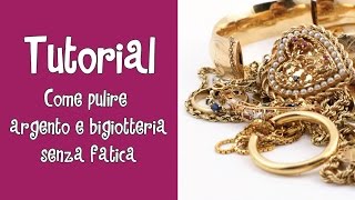 Tutorial  COME PULIRE ARGENTO E BIGIOTTERIA SENZA FATICA [upl. by Aratihc]