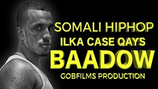 ILKA CASE QAYS BAADOW SOMALI HIPHOP 2016 HD [upl. by Hnad]