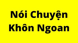 Cách Nói Chuyện Khôn Ngoan  Kỹ Năng Giao Tiếp Xuất Sắc [upl. by Arremat19]