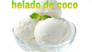 HELADO DE COCO CREMOSO SUPER DELICIOSO [upl. by Liris255]