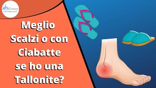 Tallonite  Spina Calcaneare  Meglio camminare scalzi o con le ciabatte [upl. by Whallon]