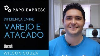 Diferença entre Atacado e Varejo  Papo Express  T2E138 [upl. by Sybila]