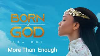 Ada Ehi  More Than Enough  BORN OF GOD [upl. by Bowne]