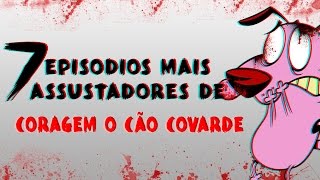 7 EPISÓDIOS MAIS ASSUSTADORES DE CORAGEM O CÃO COVARDE [upl. by Latea]