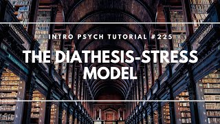 The Diathesis Stress Model Intro Psych Tutorial 225 [upl. by Jethro]