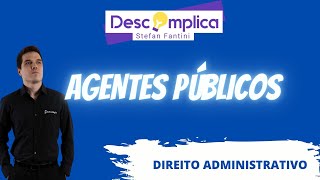 AGENTES PÃšBLICOS  CONCEITO E ESPÃ‰CIES  DESCOMPLICA STEFAN FANTINI [upl. by Inanuah]